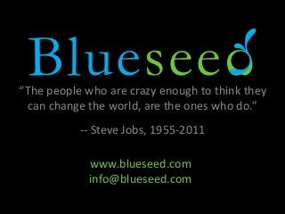 “The people who are crazy enough to think they
can change the world, are the ones who do.”
-- Steve Jobs, 1955-2011
www.bl...