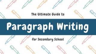Paragraph Writing
The Ultimate Guide to
for Secondary School
 