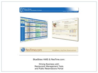 BlueSkies HMS & ResTime.com:

     Driving Business with
 Restaurant Management Tools
 and Public Reservations Portal
 