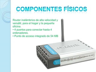 Router inalámbrico de alta velocidad y
versátil, para el hogar y la pequeña
oficina.
• 4 puertos para conectar hasta 4
ordenadores.
• Punto de acceso integrado de 54 MB
 