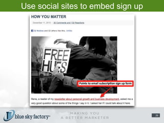 Use social sites to embed sign up links/forms.26