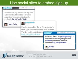 Use social sites to embed sign up links/forms.29