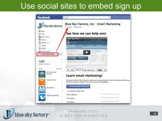 Use social sites to embed sign up links/forms.30