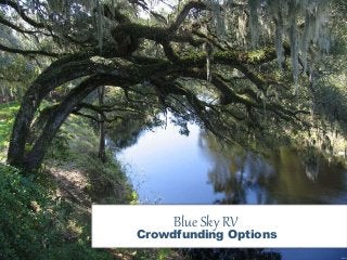 Blue Sky RV
Crowdfunding Options
 