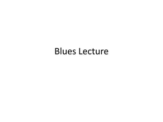 Blues Lecture
 
