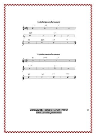 GuitarZONE - BLUES NA GUITARRA
www.celsinhogomes.com
13
Fast change sem Turnaround
Fast change com Turnaround
 