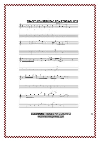 GuitarZONE - BLUES NA GUITARRA
www.celsinhogomes.com
24
FRASES CONSTRUÍDAS COM PENTA-BLUES
 