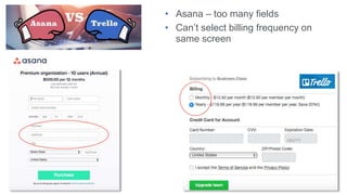 • Asana – too many fields
• Can’t select billing frequency on
same screen
 