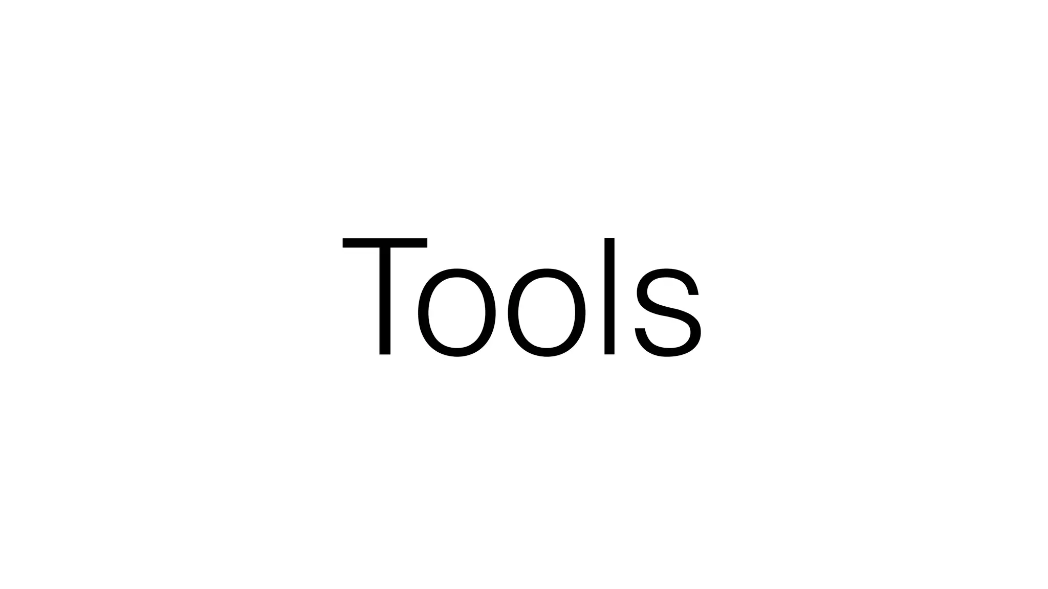Tools
 