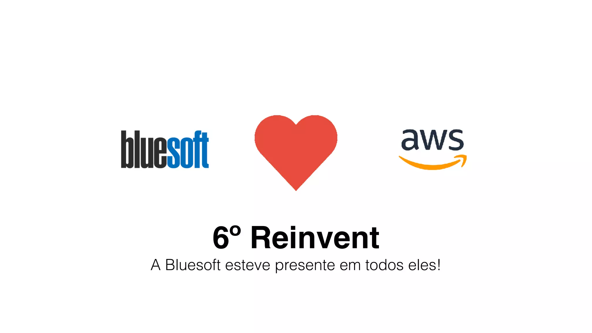6º Reinvent
A Bluesoft esteve presente em todos eles!
 