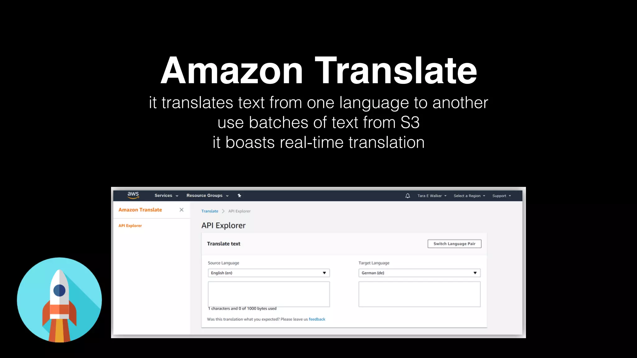 Amazon Translate
it translates text from one language to another
use batches of text from S3
it boasts real-time translation
 