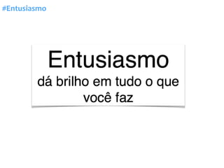 #Entusiasmo
 