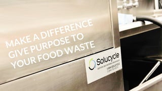 MAKE A DIFFERENCE
GIVE PURPOSE TO
YOUR FOOD WASTE
 