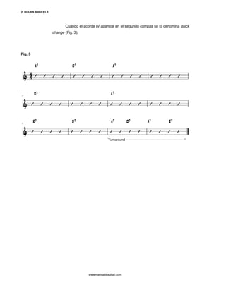 2 BLUES SHUFFLE



                          Cuando el acorde IV aparece en el segundo compás se lo denomina quick
                  change (Fig. 3).




Fig. 3




                                      wwwmarioabbagliati.com
 