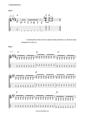 2 BLUES SHUFFLE II



Fig. 2




                            A continuación vemos como se aplican estos patrones a un blues de doce
                     compases en A (Fig. 3).

Fig. 3




                                          wwwmarioabbagliati.com
 