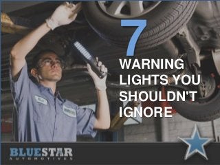 7WARNING
LIGHTS YOU
SHOULDN'T
IGNORE
 