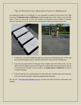 Tips To Maintain Your Bluestone Pavers In Melbourne
Just installing the pavers is not sufficient, it is very important to maintain it from time to time. With
time, even the Bluestone pavers in Melbourne can get damaged due to dust, fractions, rain and other
factors. There are many ways to clean and maintain your beautiful pavers installed at walkways,
sideways, stairs and front yards. Here is the list of techniques to clean and maintain your pavers.
 To begin with, you need to inspect the saga areas and remove the damaged pavers. Fill the saga
areas with the founding material. Tamp the material with the level of the existing pavers.
 If you find any pavers which are sitting at lower or higher levels than other pavers. You can
reduce the level of higher pavers with the help of a rubber mallet. Remove the pavers which are
at low levels with the paver removal machine. The granite pavers in Melbourne are easy to
uninstall and replace.
 Pressure washing is also a good technique to remove the dust and other stains from the pavers.
It will also remove any organic materials growing between the pavers.
You can visit http://www.stonesandtiles.com.au/ to know more about the pavers’ maintenance and
cleaning.
 