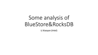 Some analysis of
BlueStore&RocksDB
Li Xiaoyan (Intel)
 