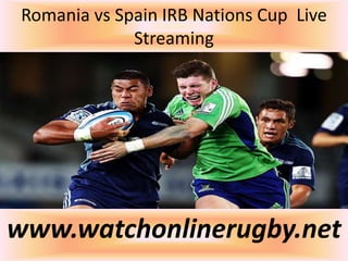 Romania vs Spain IRB Nations Cup Live
Streaming
www.watchonlinerugby.net
 