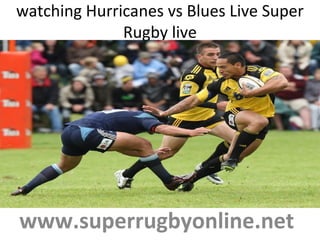 watching Hurricanes vs Blues Live Super
Rugby live
www.superrugbyonline.net
 