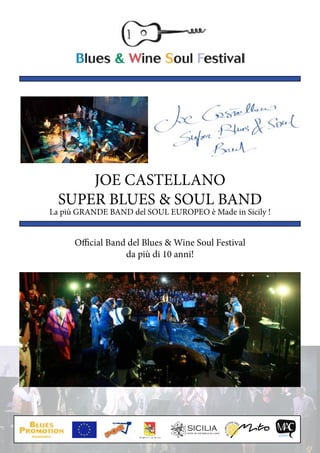 JOE CASTELLANO
  SUPER BLUES & SOUL BAND
La più GRANDE BAND del SOUL EUROPEO è Made in Sicily !


      Official Band del Blues & Wine Soul Festival
                   da più di 10 anni!
 