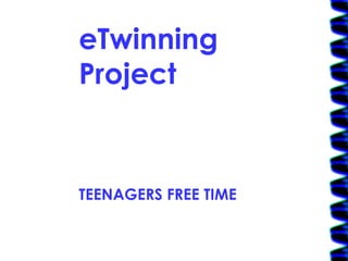 eTwinning Project TEENAGERS FREE TIME 