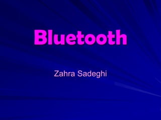 Bluetooth
Zahra Sadeghi
 
