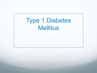Type 1 Diabetes
Mellitus
 