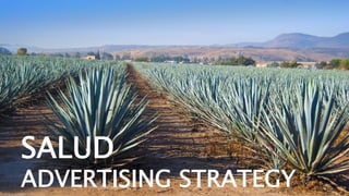 SALUD
ADVERTISING STRATEGY
 
