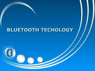 BLUETOOTH TECHOLOGY 