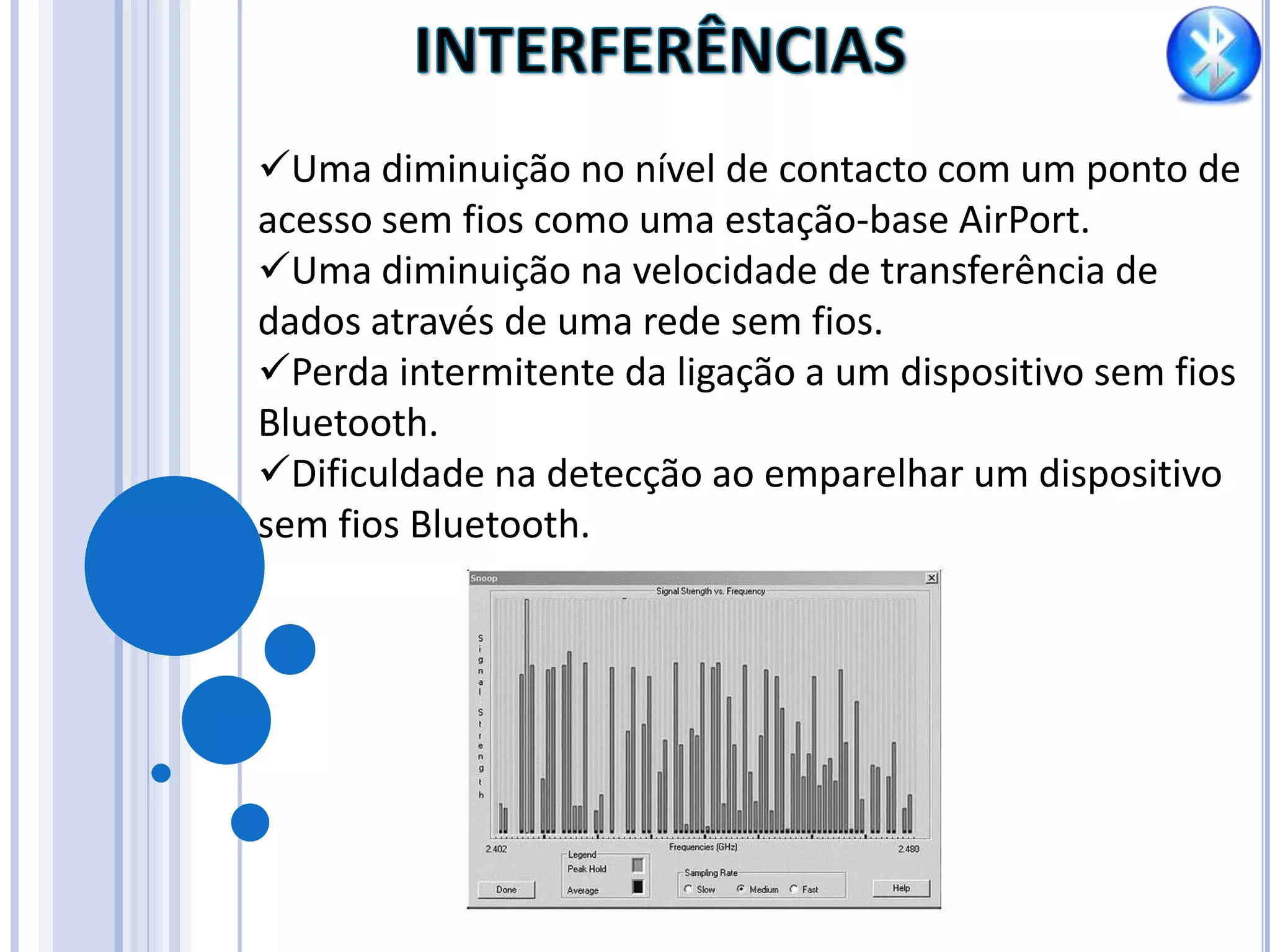 O alcance é bastante curto, por isso uma rede pode ser apenas local;