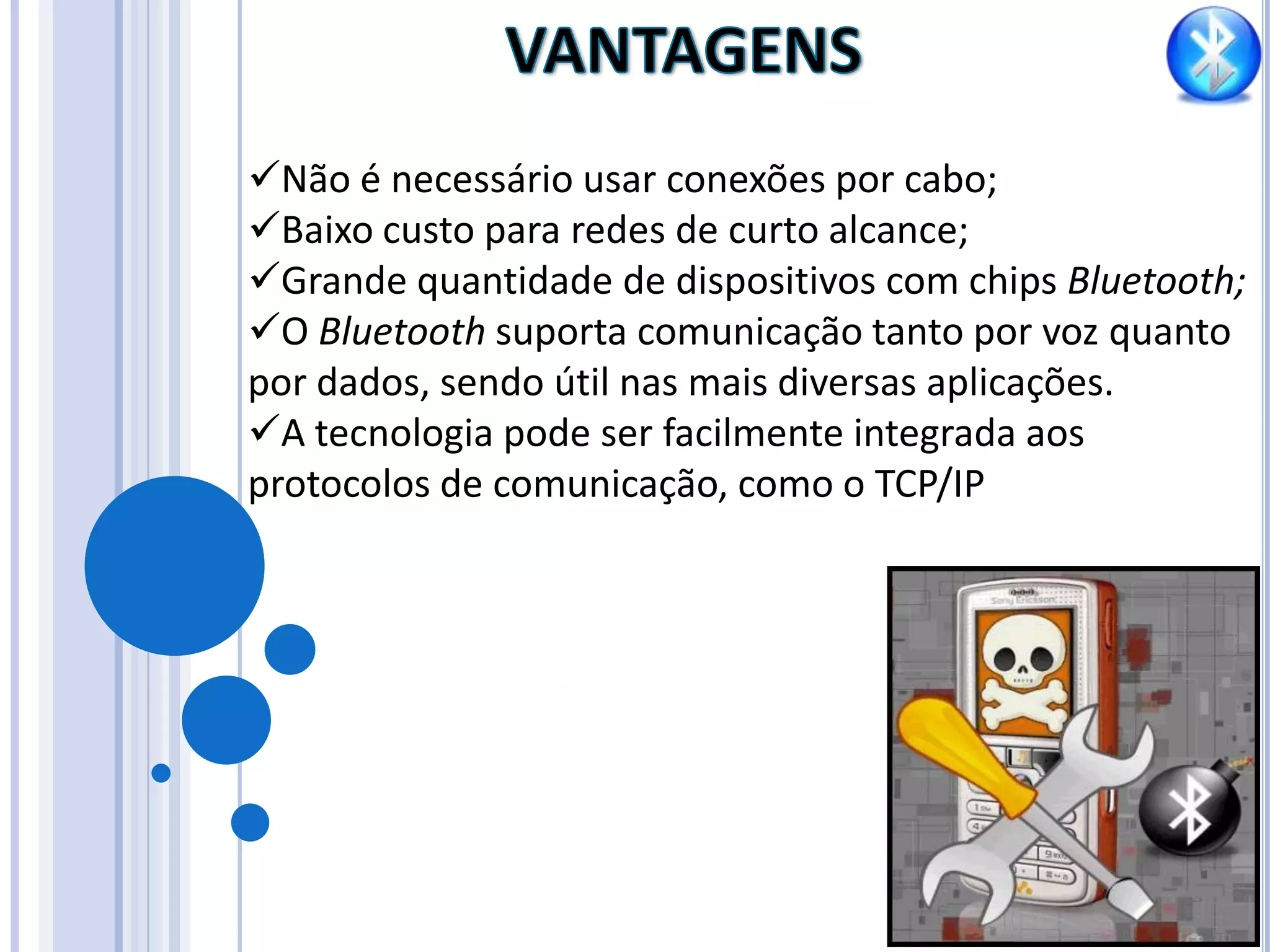 VANTAGENSNão é necessário usar conexões por cabo;