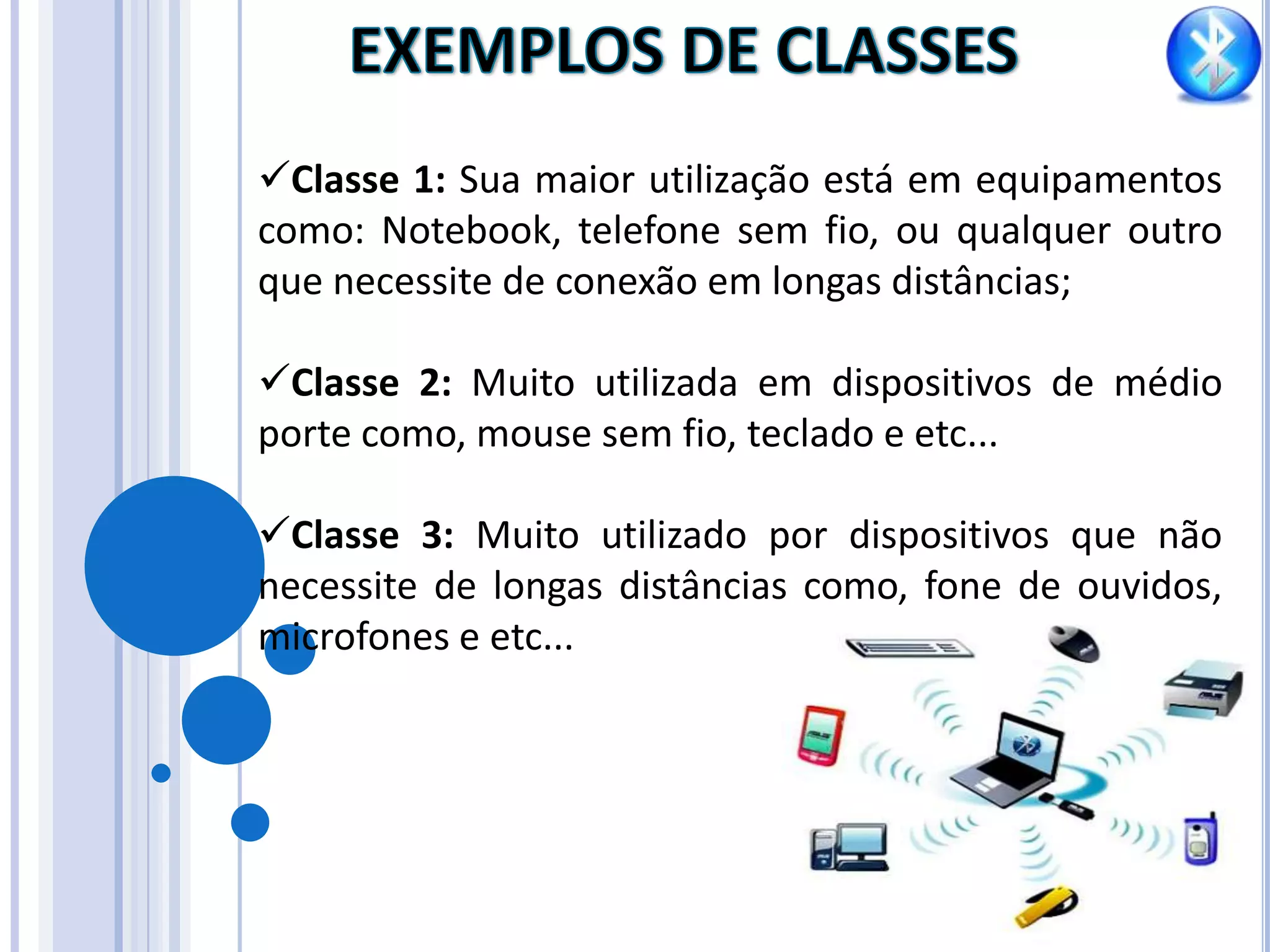 O Bluetooth suporta comunicação tanto por voz quanto por dados, sendo útil nas mais diversas aplicações.