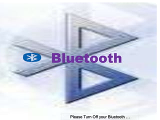 Bluetooth

Please Turn Off your Bluetooth …

 
