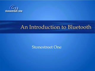 An Introduction to Bluetooth

Stonestreet One

 