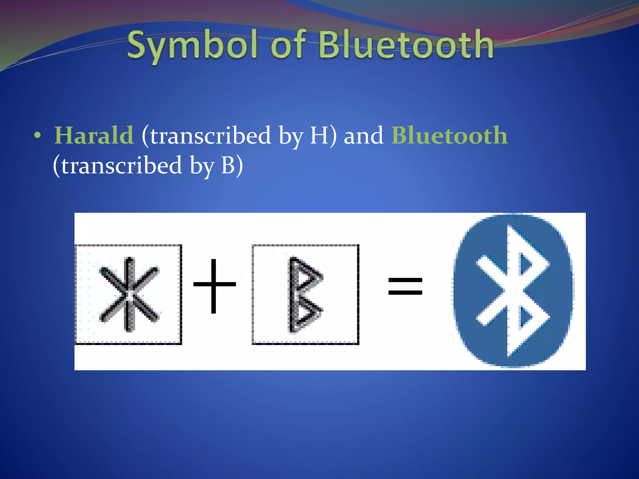 • Harald (transcribed by H) and Bluetooth
(transcribed by B)
 