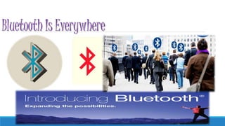 Bluetooth Is Everywhere
 