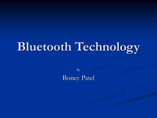 Bluetooth Technology
By
Boney Patel
 