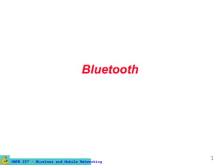CMPE 257 - Wireless and Mobile Networking
1
Bluetooth
 