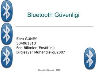Bluetooth Güvenliği


Esra GÜNEY
504061513
Fen Bilimleri Enstitüsü
Bilgisayar Mühendisliği,2007




            Bluetooth Güvenliği - 2007
