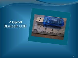 A typical
Bluetooth USB




                16
 