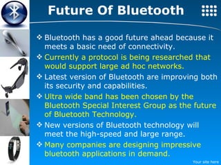 Future Of Bluetooth ,[object Object],[object Object],[object Object],[object Object],[object Object],[object Object]