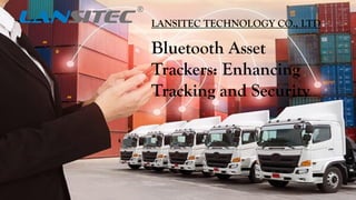 Bluetooth Asset
Trackers: Enhancing
Tracking and Security
LANSITEC TECHNOLOGY CO., LTD
 