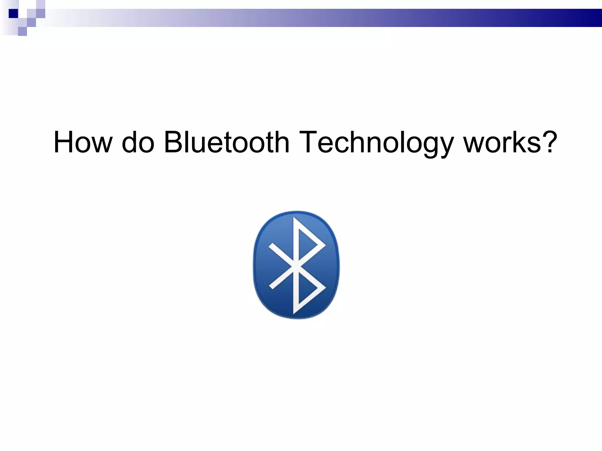 How do Bluetooth Technology works?
 