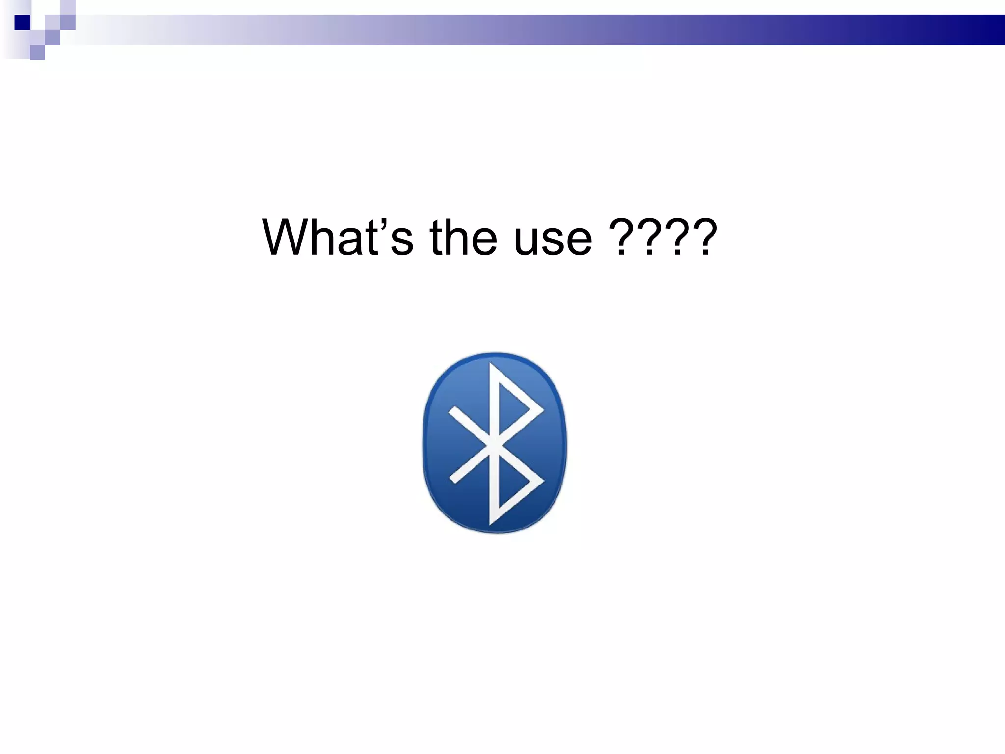 What’s the use ????
 