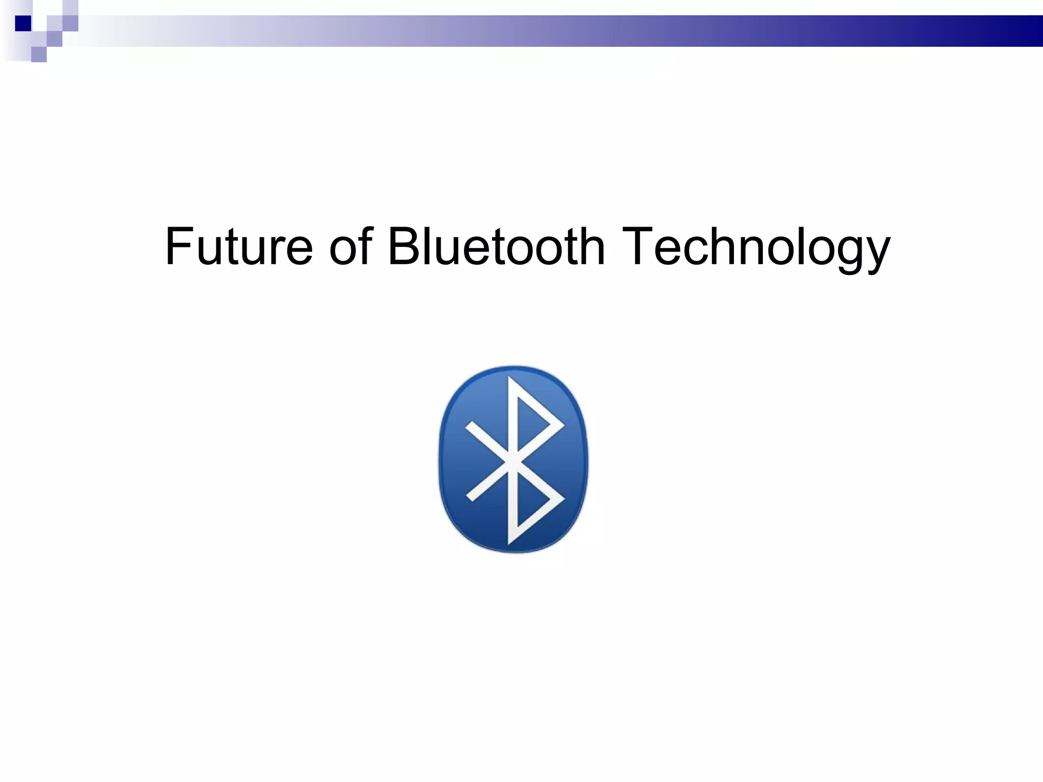 Future of Bluetooth Technology
 