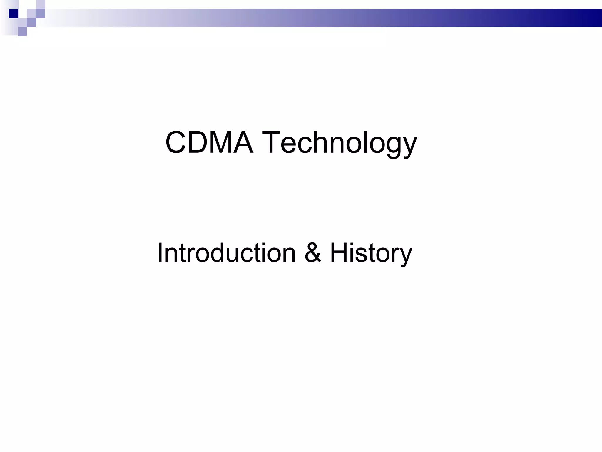 CDMA Technology


Introduction & History
 