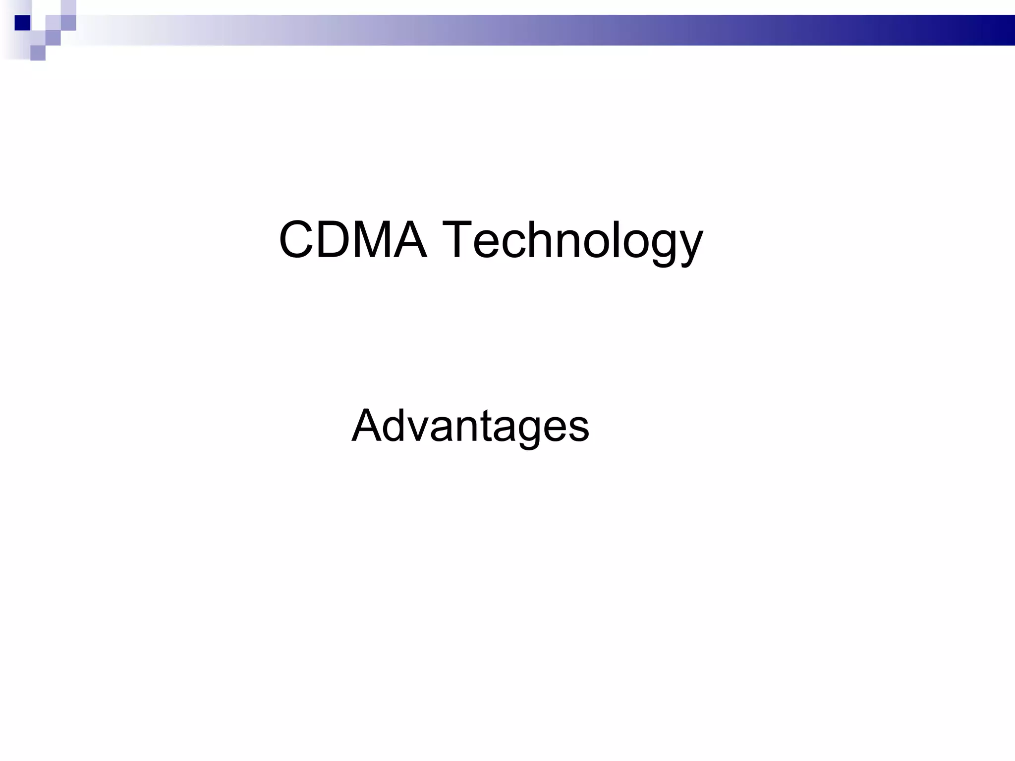 CDMA Technology


  Advantages
 