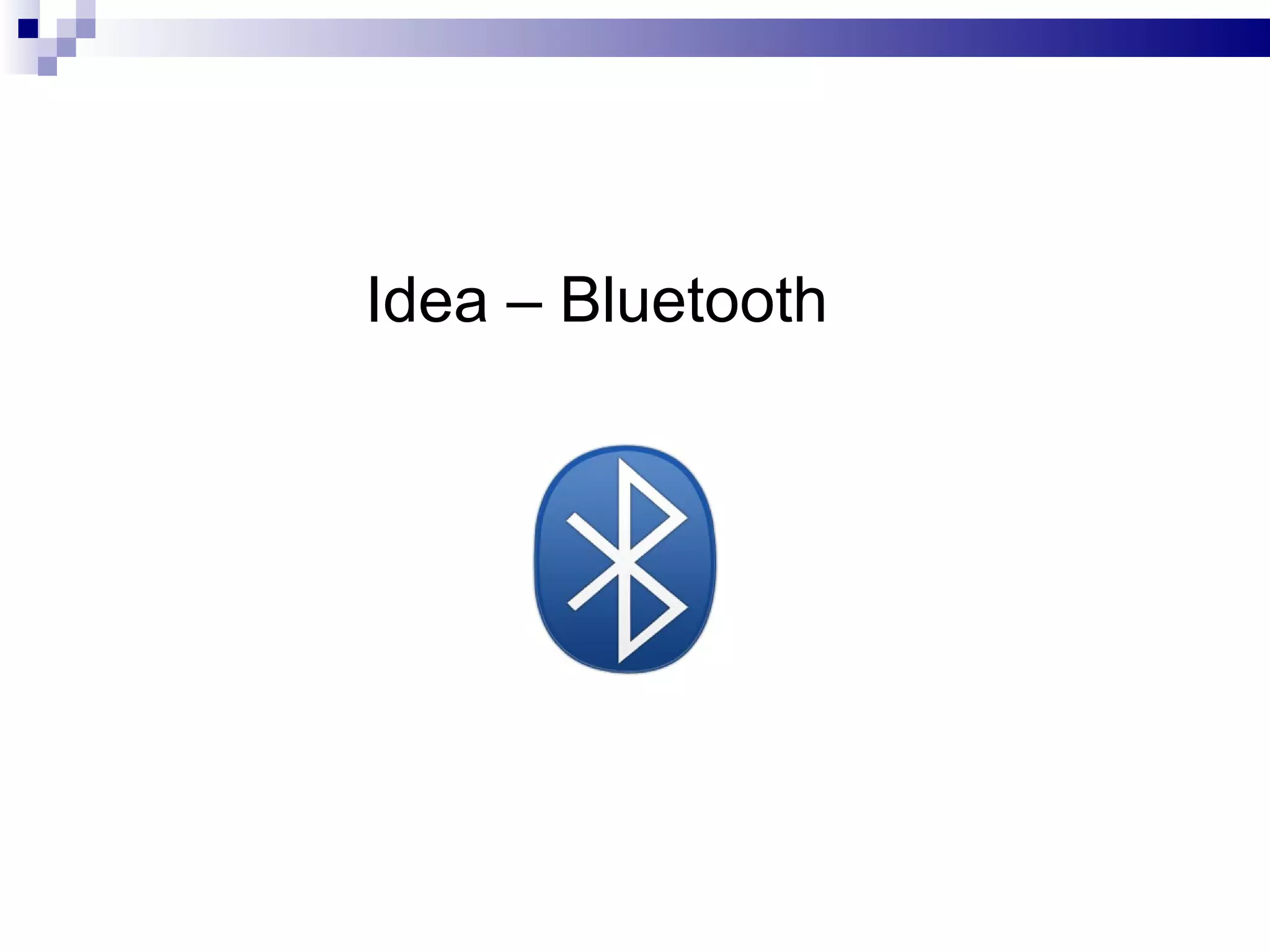 Idea – Bluetooth
 