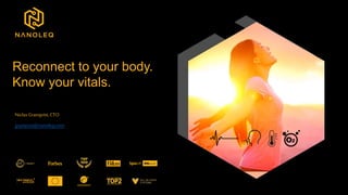 Reconnect to your body.
Know your vitals.
Niclas Granqvist, CTO
granqvist@nanoleq.com
 
